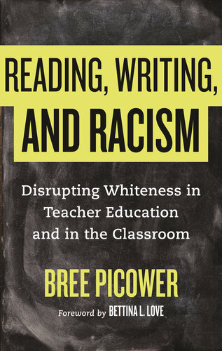 Reading, Writing, and Racism : Disrupting Whiteness in Teacher Education and in the Classroom
