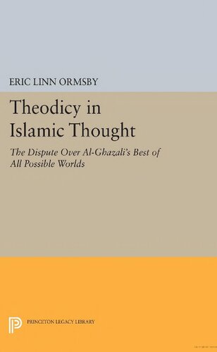 Theodicy in Islamic Thought: The Dispute Over Al-Ghazali's Best of All Possible Worlds