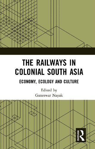 The Railways in Colonial South Asia: Economy, Ecology and Culture