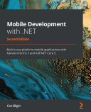 Mobile Development with .NET: Build cross-platform mobile applications with Xamarin.Forms 5 and ASP.NET Core 5, 2nd Edition
