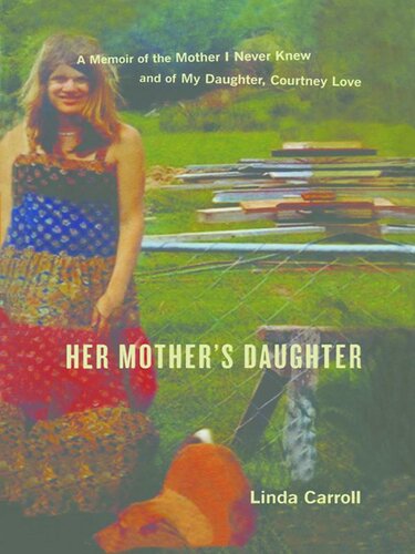 Her Mother's Daughter: A Memoir of the Mother I Never Knew and of My Daughter, Courtney Love