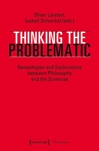 Thinking The Problematic: Genealogies And Explorations Between Philosophy And The Sciences