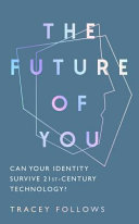 The Future of You: Can Your Identity Survive the Technology of the Twenty-First-century?