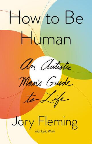 How to Be Human: An Autistic Man's Guide to Life