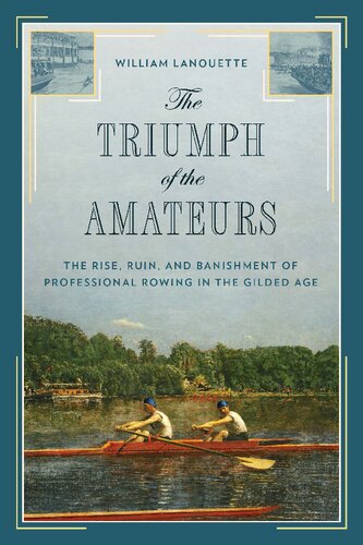 The Triumph of the Amateurs: The Rise, Ruin, and Banishment of Professional Rowing in the Gilded Age
