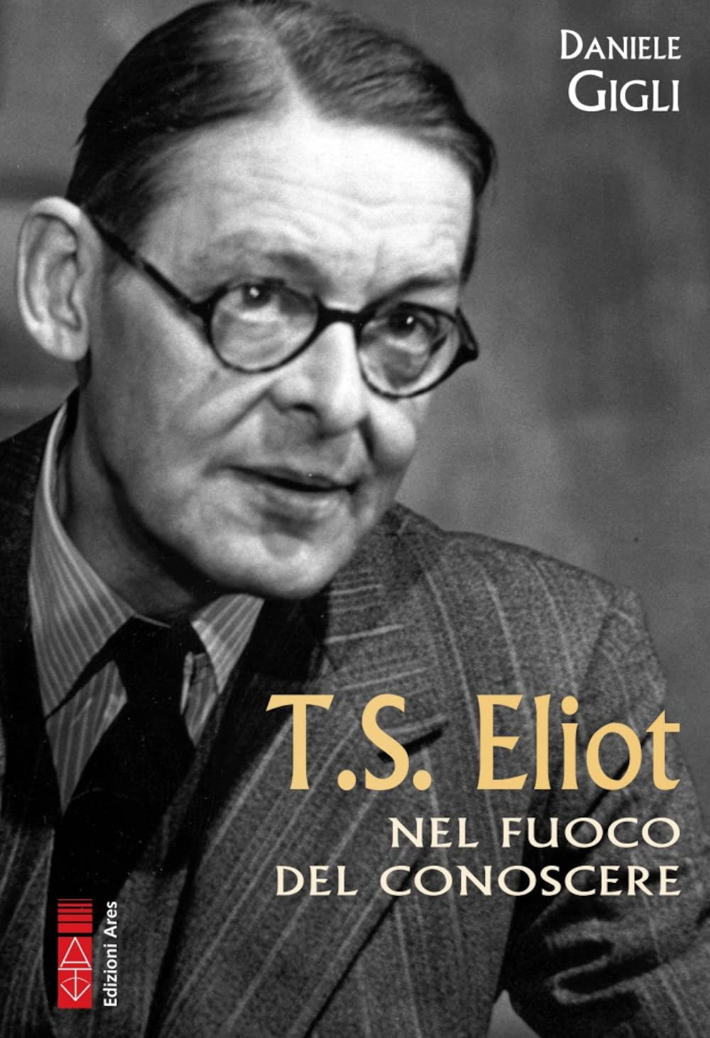 T.S. Eliot. Nel fuoco del conoscere
