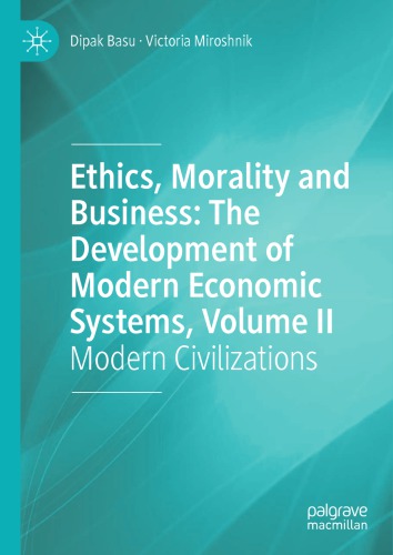 Ethics, Morality And Business: The Development Of Modern Economic Systems, Volume II: Modern Civilizations