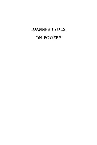 Ioannes Lydus. On Powers or The Magistracies of the Roman State: Introduction, Critical Text, Translation, Commentary, and Indices