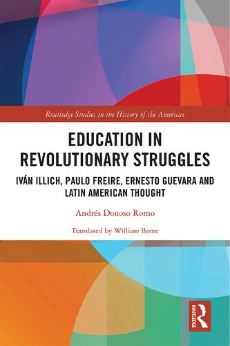 Education in Revolutionary Struggles: Iván Illich, Paulo Freire, Ernesto Guevara and Latin American Thought