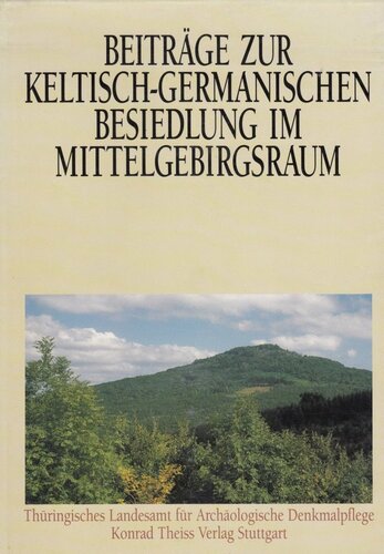Beiträge zur keltisch-germanischen Besiedlung im Mittelgebirgsraum: Internationales Kolloquium, 15. bis 17. Mai 1990 in Weimar