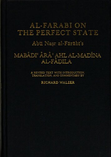 Al-Farabi on the perfect state : Abū Naṣr al-Fārābī's Mabādiʼ ārāʼ ahl al-madīna al-fāḍila