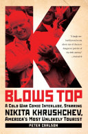 K Blows Top: A Cold War Comic Interlude Starring Nikita Khrushchev, America's Most Unlikely Tourist