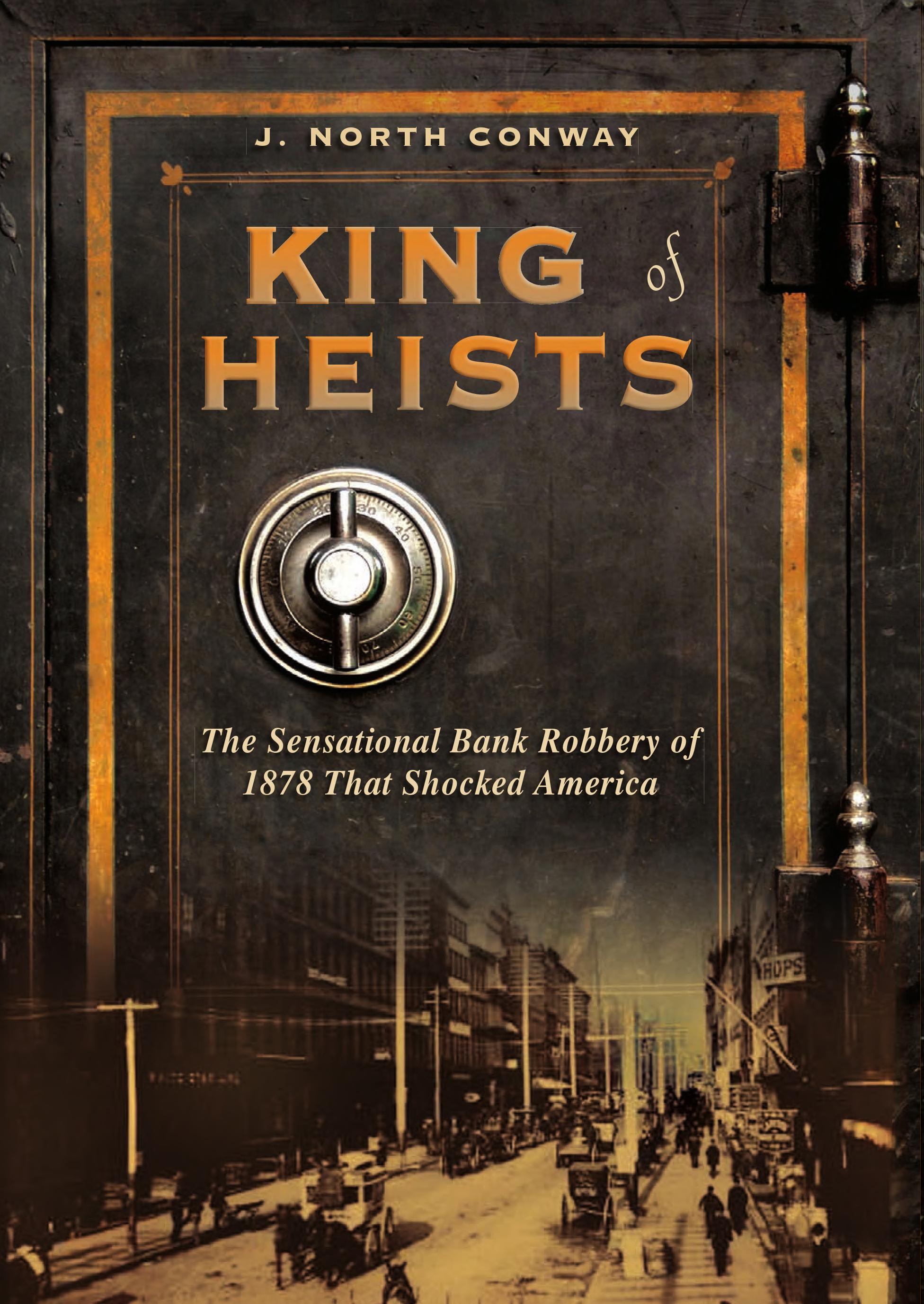 King of Heists: The Sensational Bank Robbery of 1878 That Shocked America