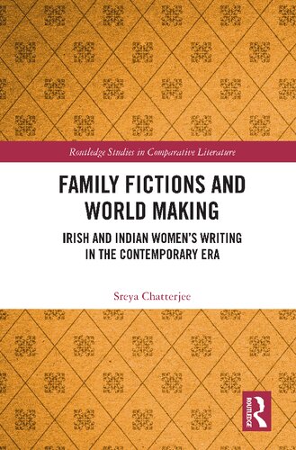 Family Fictions and World Making: Irish and Indian Women’s Writing in the Contemporary Era