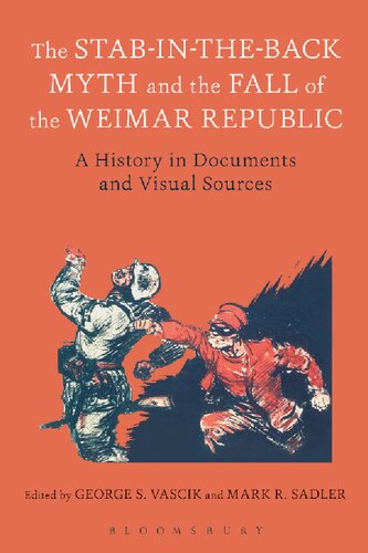 The Stab-in-the-Back Myth and the Fall of the Weimar Republic: A History in Documents and Visual Sources