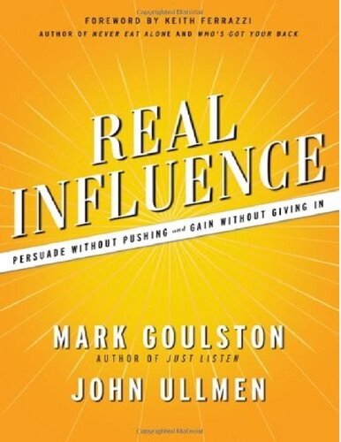 Real Influence: Persuade Without Pushing and Gain Without Giving In