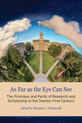 As Far As The Eye Can See: The Promises And Perils Of Research And Scholarship In The Twenty-First Century
