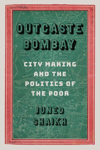 Outcaste Bombay: City Making and the Politics of the Poor