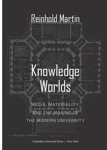 Knowledge Worlds: Media, Materiality, and the Making of the Modern University