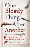 One Bloody Thing After Another: The Worlds Gruesome History