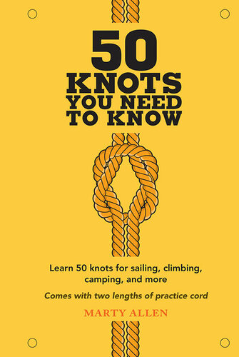 50 Knots You Need to Know: Learn 50 knots for sailing, climbing, camping, and more