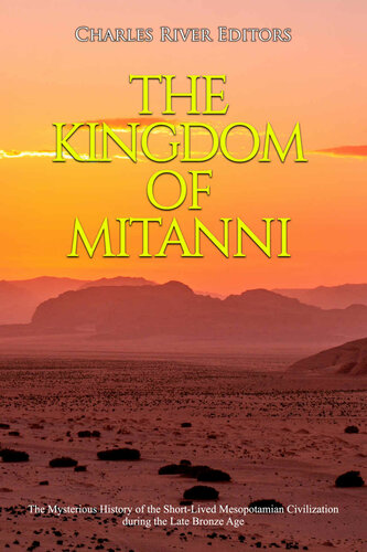 The Kingdom of Mitanni: The Mysterious History of the Short-Lived Mesopotamian Civilization during the Late Bronze Age