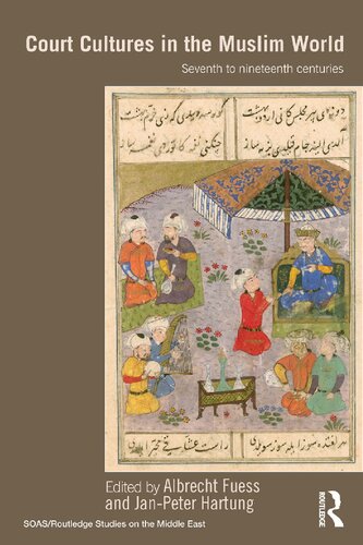 Court Cultures in the Muslim World: Seventh to nineteenth centuries