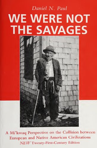 We Were Not the Savages : A Mi'kmaq Perspective on the Collision between European and Native American Civilizations : New Twenty-First-Century Edition (Micmac, Miꞌkmaq, Miꞌkmaw)