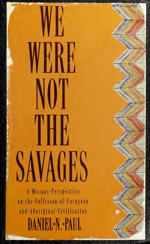We Were Not the Savages : A Micmac Perspective on the Collision of European and Aboriginal Civilizations (Micmac, Miꞌkmaq, Miꞌkmaw)