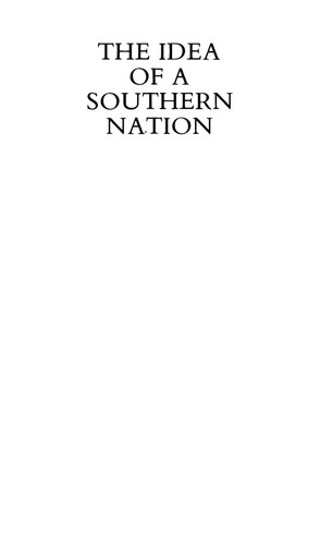 The Idea of a Southern Nation: Southern Nationalists and Southern Nationalism, 1830-1860