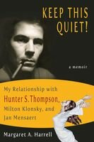 Keep This Quiet! : My Relationship with Hunter S. Thompson, Milton Klonsky, and Jan Mensaert