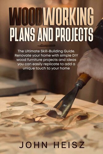 WOODWORKING PLAN AND PROJECTS: The Ultimate Skill-Building Guide. Renovate your home with simple DIY wood furniture projects and ideas you can easily replicate to add a unique touch to your home