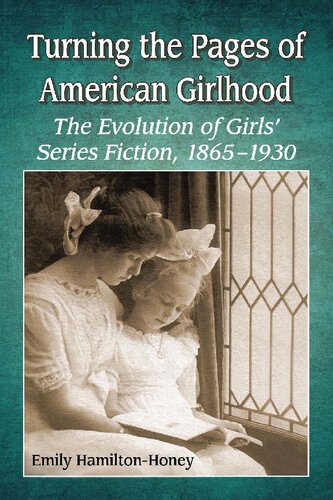 Turning the Pages of American Girlhood: The Evolution of Girls' Series Fiction, 1865-1930
