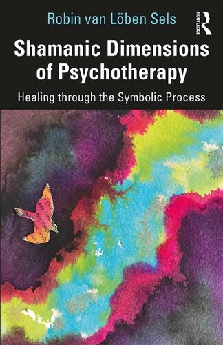 Shamanic Dimensions of Psychotherapy: Healing Through the Symbolic Process