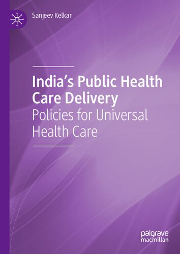 India's Public Health Care Delivery: Policies for Universal Health Care