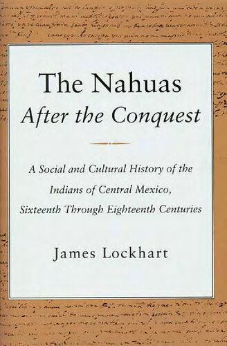 The Nahuas After the Conquest: A Social and Cultural History of the Indians of Central Mexico, Sixteenth Through Eighteenth Centuries