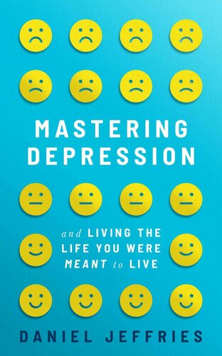 Mastering Depression and Living the Life You Were Meant to Live