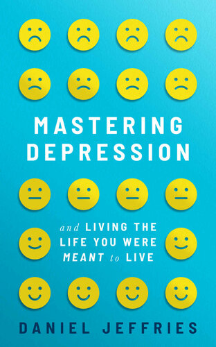 Mastering Depression and Living the Life You Were Meant to Live