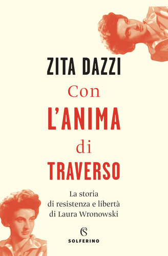Con l'anima di traverso. La storia di resistenza e libertà di Laura Wronowski