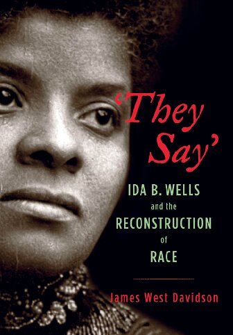 They Say: Ida B. Wells and the Reconstruction of Race