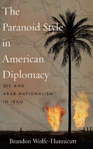 The Paranoid Style in American Diplomacy: Oil and Arab Nationalism in Iraq