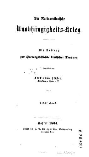 Der Nordamerikanische Unabhängigkeits-Krieg; als Beitrag zur Heeresgeschichte deutscher Truppen