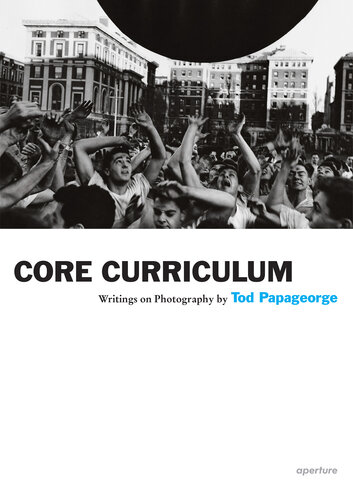 Core Curriculum: Tod Papageorge: Core Curriculum
