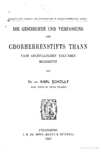 Die Geschichte und Verfassung des Chorherrenstifts Thann nach archivalischen Urkunden bearbeitet