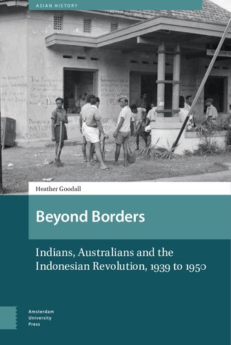 Beyond Borders : Indians, Australians and the Indonesian Revolution, 1939 to 1950