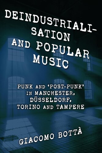 Deindustrialisation and Popular Music: Punk and Post-Punk in Manchester, Düsseldorf, Torino and Tampere
