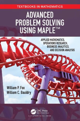 Advanced Problem Solving Using Maple: Applied Mathematics, Operations Research, Business Analytics, and Decision Analysis