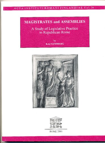 Magistrates and Assemblies: A Study of Legislative Practice in Republican Rome