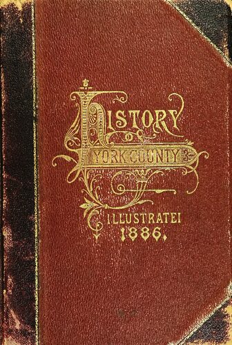 HISTORY OF YORK COUNTY PENNSYLVANIA From the Earliest Period to the Present Time, Divided into General, Special, Township and Borough Histories, with a Biographical Department Appended.