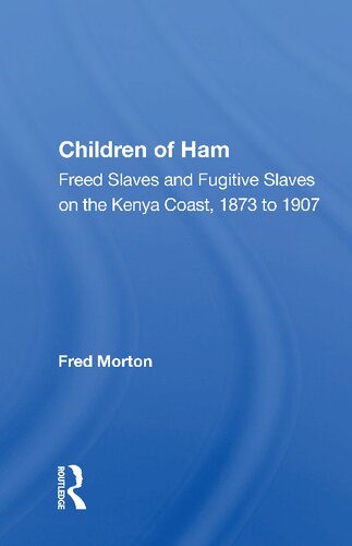 Children of Ham: Freed Slaves and Fugitive Slaves on the Kenya Coast, 1873 to 1907